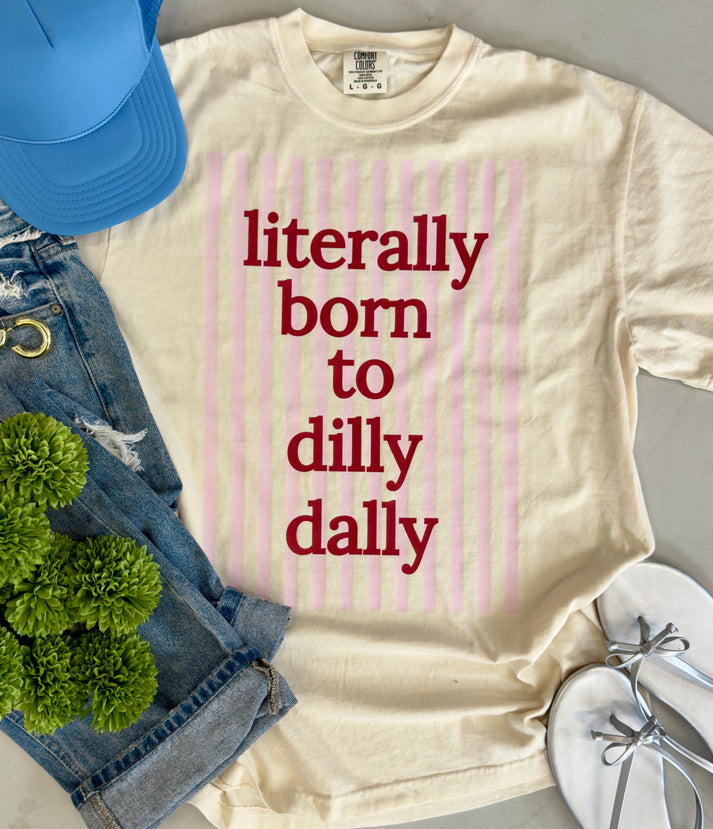 Literally Born To Dilly Dally